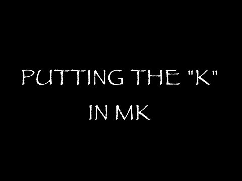 PUTTING THE &quot;K&quot; IN MK